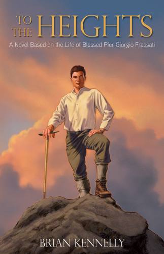 To the Heights: Based on the Life of Bl Pier Giorgio Frassati