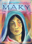 The Catholic Companion to Mary by Mary Kathleen Glavich