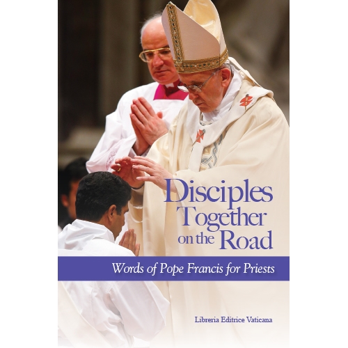 Disciples Together on the Road Words of Pope Francis for Priests
