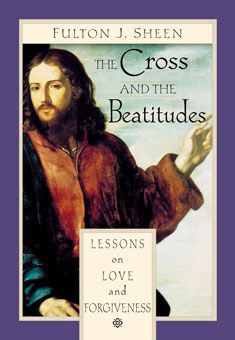 The Cross and the Beatitudes by Fulton J. Sheen