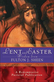 Lent and Easter Wisdom from Fulton J. Sheen