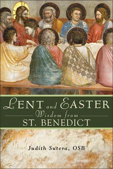 Lent and Easter Wisdom from St. Benedict