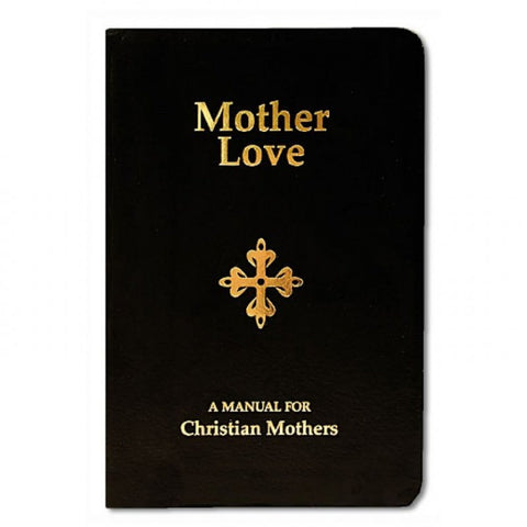 Mother Love: A Manual for Christian Mothers