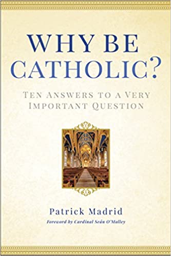 Why Be Catholic? Patrick Madrid Hardcover