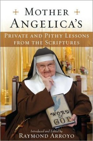 Mother Angelica's Private and Pithy Lessons from the Scriptures