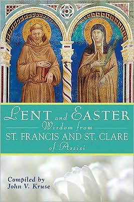 Lent and Easter Wisdom From St. Francis and St. Clare of Assisi