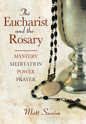 The Eucharist and the Rosary: Mystery, Meditation, Power, Prayer