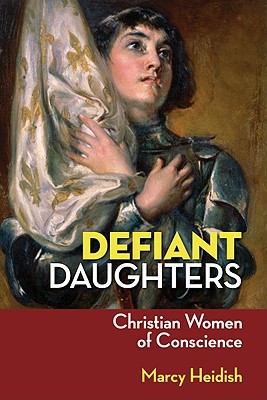 Defiant Daughters: Christian Women of Conscience