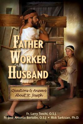 Husband, Father, Worker: Questions & Answers About Saint Joseph