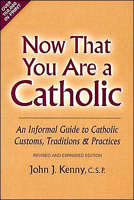 Now That You Are a Catholic: An Informal Guide