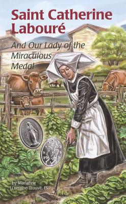 Saint Catherine Laboure: And Our Lady of the Miraculous Medal