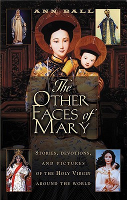 The Other Faces of Mary: Stories, Devotions, and Pictures