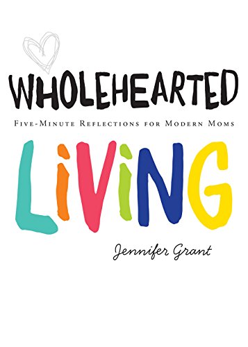 Wholehearted Living: Five-minute Reflections For Modern Moms