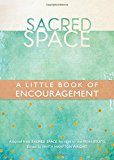 Sacred Space: A Little Book of Encouragement