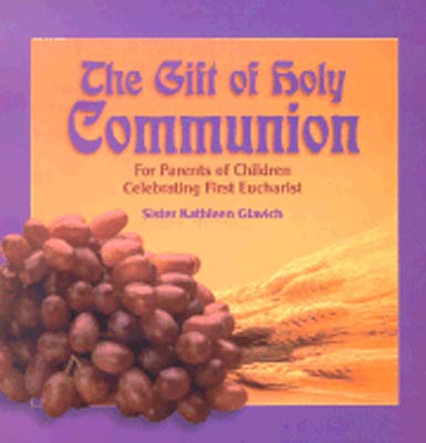 The Gift Of Holy Communion: For Parents