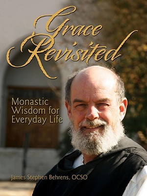 Grace Revisited: Epiphanies From A Trappist Monk