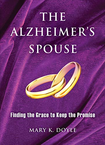 The Alzheimer's Spouse: Finding the Grace to Keep the Promise