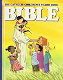 The Catholic Children's Board Book Bible