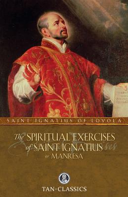 The Spiritual Exercises of St. Ignatius: or Manresa