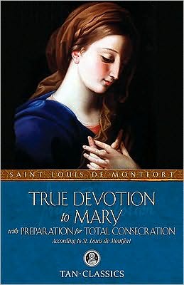 True Devotion to Mary: with Preparation for Total Consecration