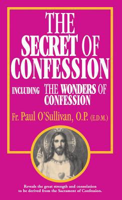 The Secret of Confession: Including the Wonders of Confession