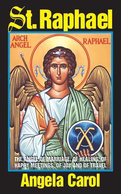 St. Raphael: Angel of Marriage, Healing, Meetings, Joy, Travel