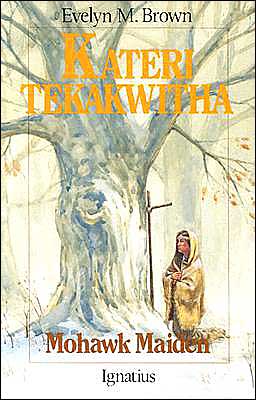 Kateri Tekakwitha: Mohawk Maiden