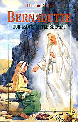 Bernadette: Our Lady's Little Servant