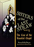 Sisters of the Last Straw Vol 1: The Case of the Haunted Chapel