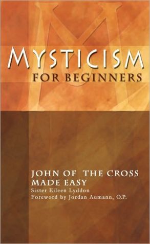 Mysticism For Beginners: JOHN OF THE CROSS MADE EASY
