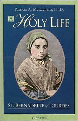 A Holy Life: The Writings of St. Bernadette of Lourdes