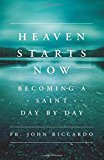 Heaven Starts Now: Becoming a Saint Day by Day