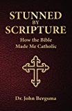 Stunned by Scripture: How the Bible Made Me Catholic