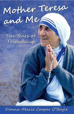 Mother Teresa and Me: Ten Years of Friendship