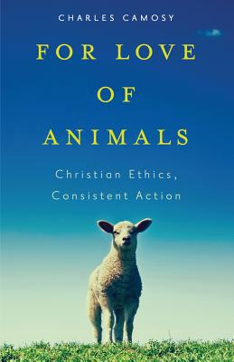 For Love of Animals: Christian Ethics, Consistent Action