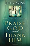 Praise God and Thank Him: Biblical Keys for a Joyful Life