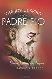 The Joyful Spirit of Padre Pio: Stories, Letters, and Prayers