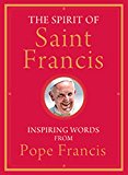 The Spirit of Saint Francis: Inspiring Words from Pope Francis