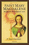 Saint Mary Magdalene: Prophetess of Eucharistic Love