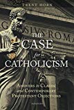 The Case for Catholicism: Answers to Protestant Objections