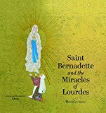 Saint Bernadette and the Miracles of Lourdes