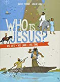 Who Is Jesus?: His Life, His Land, His Time