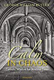 Calm In Chaos: Catholic Wisdom For Anxious Times