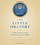 The Little Oratory: A Beginner's Guide to Praying in the Home