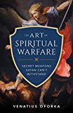 The Art of Spiritual Warfare: The Secret Weapons