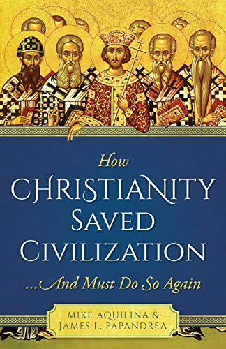 How Christianity Saved Civilization... And Must Do So Again