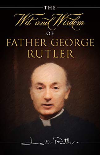 The Wit And Wisdom Of Fr. George Rutler