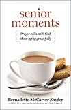 Senior Moments: Prayer-Talks with God about Aging Gracefully