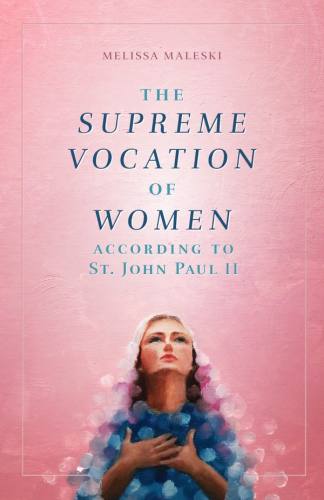 The Supreme Vocation of Women According to St. John Paul II