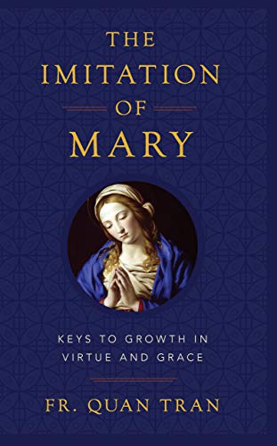 The Imitation of Mary: Keys to Growth in Virtue and Grace